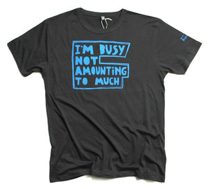 I'm busy not amounting to much t-shirt, unusual and witty design. Blue print on black jersey.